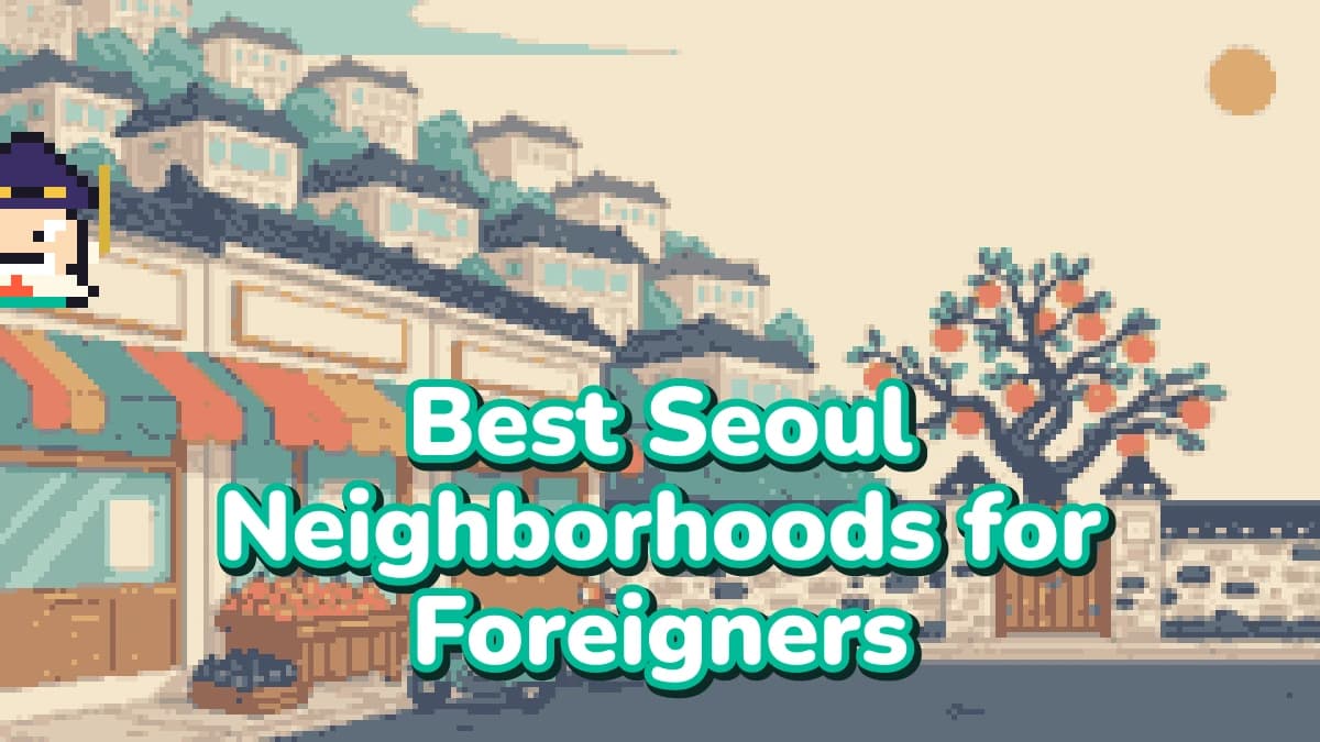 Best Seoul Neighborhoods for Foreigners: Itaewon, Hongdae, HBC, Gangnam, Yeonnam, Sinchon, Mapo & Yongsan