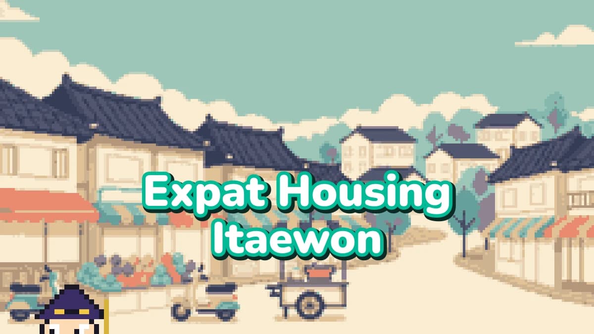 Expat Housing Itaewon: A 2026 Guide for Foreigners in Korea