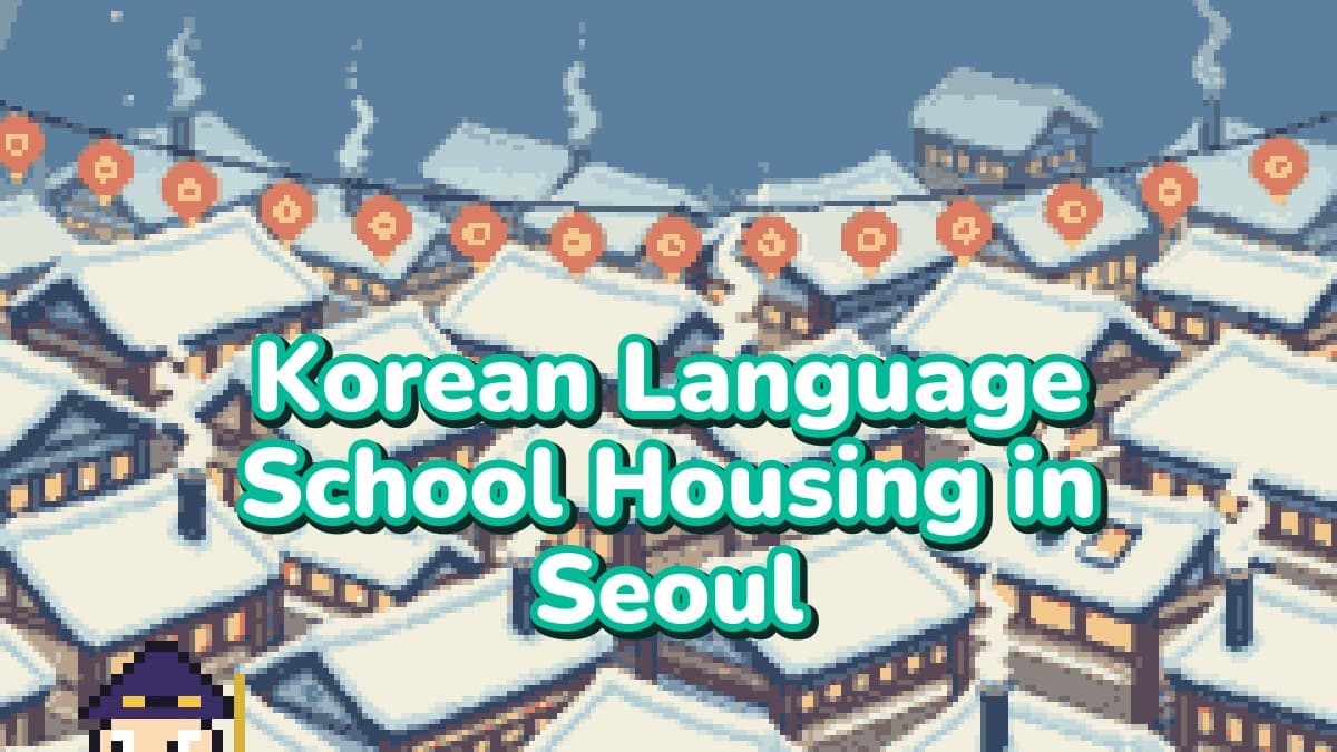 Korean Language School Housing in Seoul: Where Winter-Term Students Actually Live