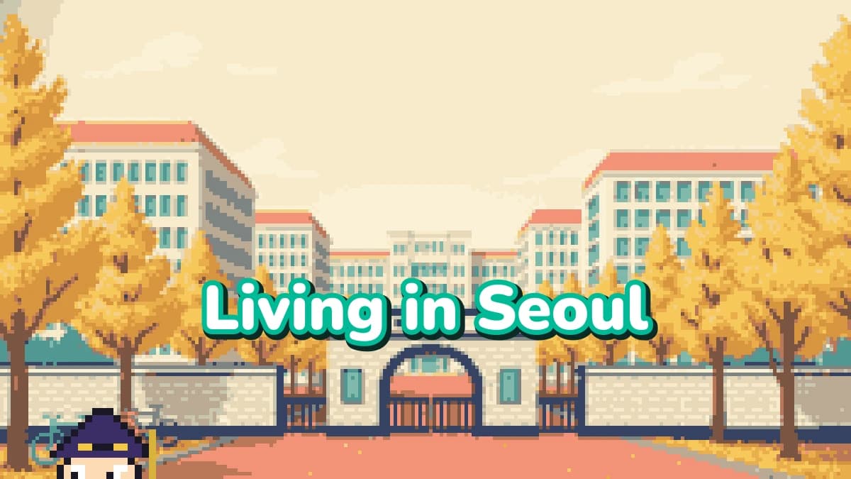 Living in Seoul: Daily Life for Expats, Nomads & Students