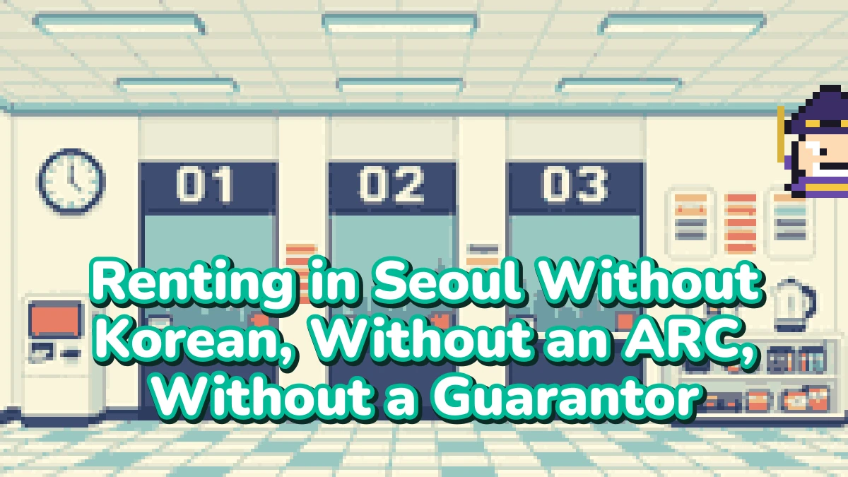 Renting in Seoul Without Korean, Without an ARC, Without a Guarantor — What's Actually Possible