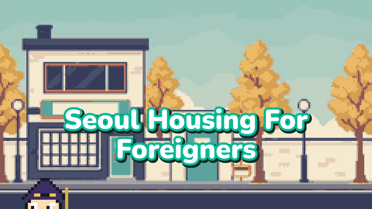 Seoul Housing For Foreigners: A 2026 How-To Guide