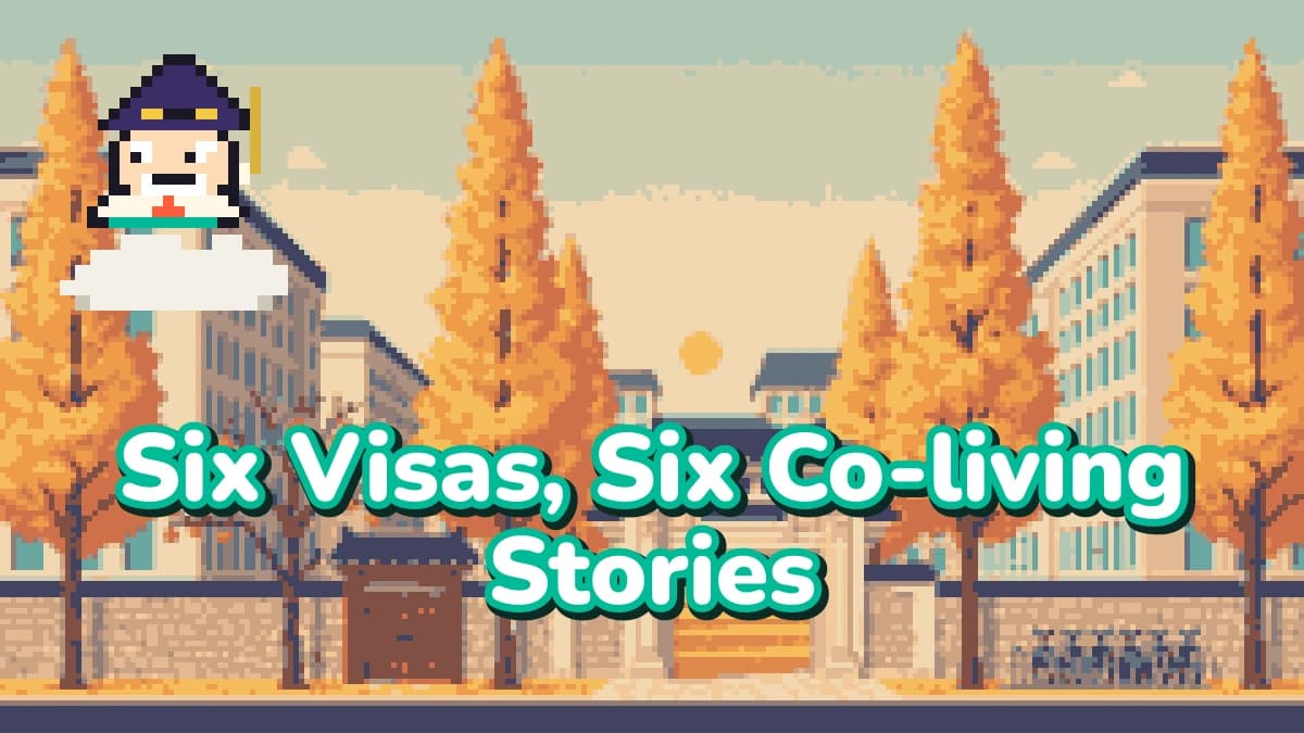Six Visas, Six Co-living Stories: How Foreigners on Working Holiday, Student, Work, and Nomad Visas Actually Live in Seoul