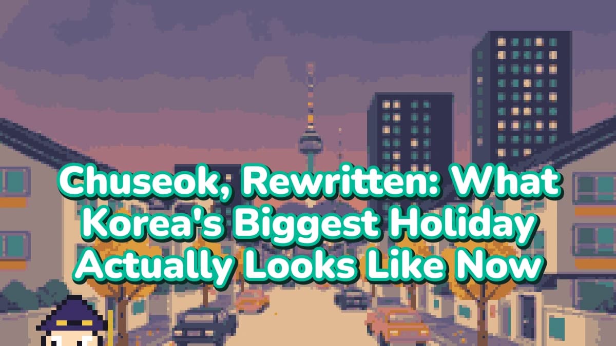 Chuseok, Rewritten: What Korea's Biggest Holiday Actually Looks Like Now