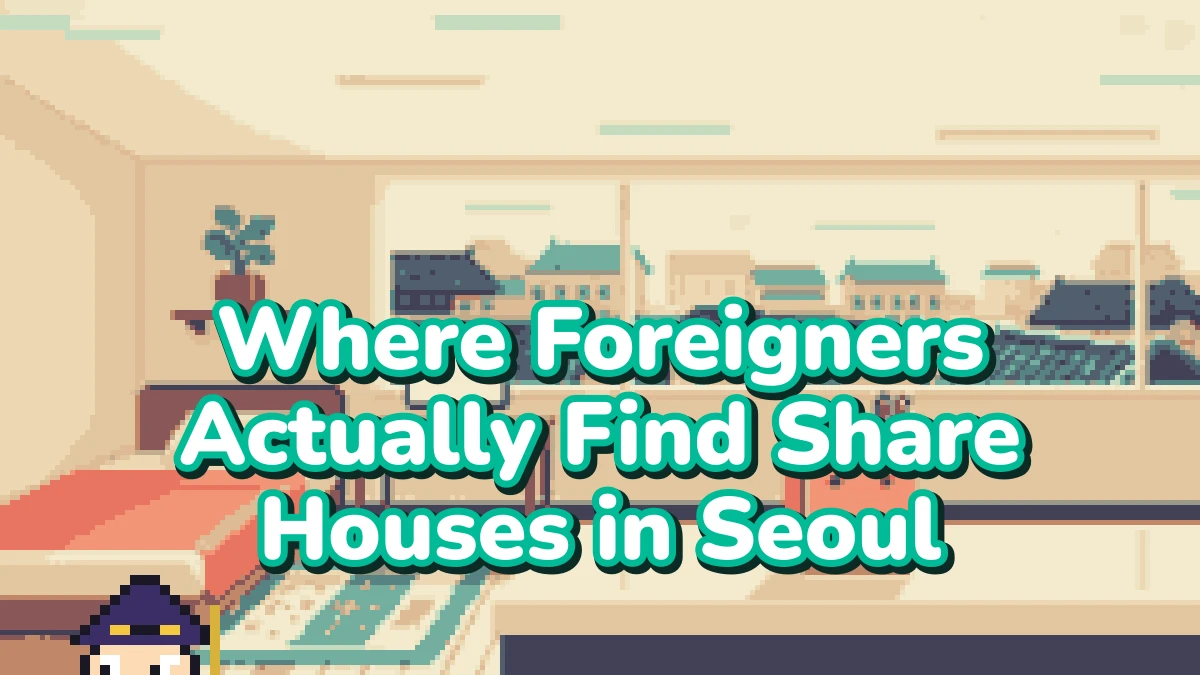 Where Foreigners Actually Find Share Houses in Seoul (2026): 8 Channels, Ranked by How Well They Work